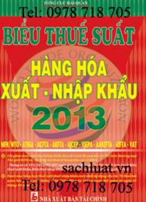 Biểu thuế xuất nhập khẩu 2013, tra cứu mức thuế suất hàng hóa xnk